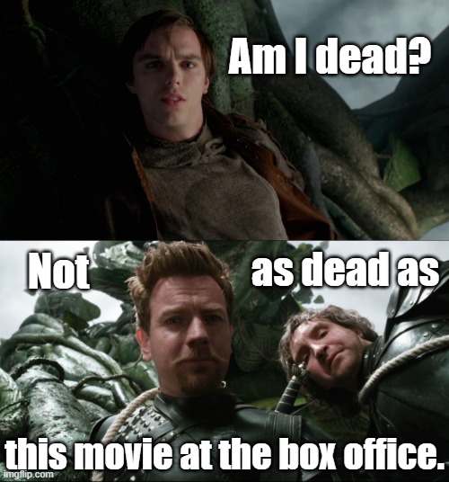 Jack the Box Office Failure | Am I dead? Not; as dead as; this movie at the box office. | image tagged in movies,giants | made w/ Imgflip meme maker
