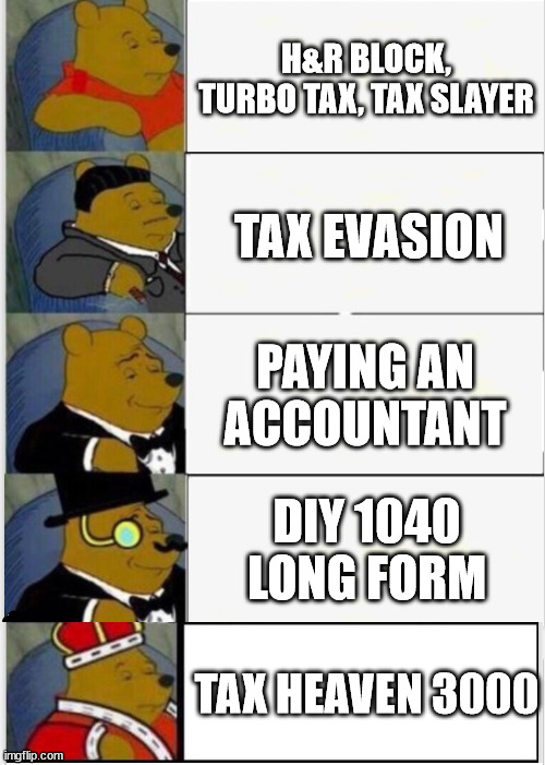 pooh does his taxes | H&R BLOCK, TURBO TAX, TAX SLAYER; TAX EVASION; PAYING AN ACCOUNTANT; DIY 1040 LONG FORM; TAX HEAVEN 3000 | image tagged in whinnie the pooh fancy 5 | made w/ Imgflip meme maker