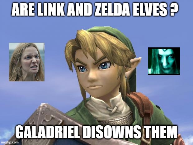 nintendo questions | ARE LINK AND ZELDA ELVES ? GALADRIEL DISOWNS THEM | image tagged in link,smashmemes | made w/ Imgflip meme maker