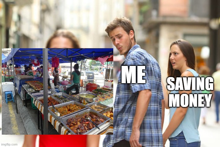 We all have been in the same situation | ME; SAVING MONEY | image tagged in sexy,hungry | made w/ Imgflip meme maker