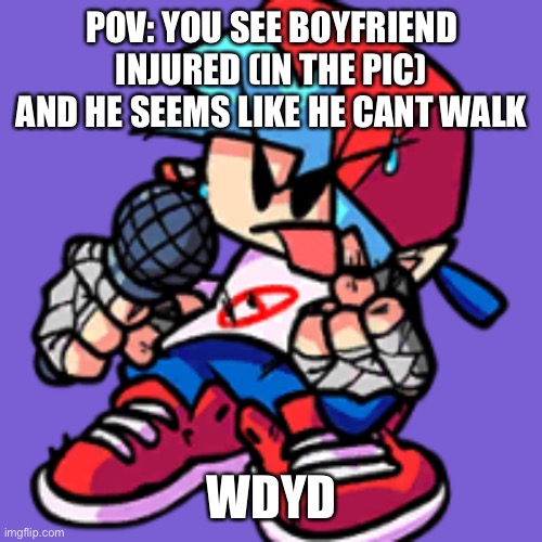 Any oc allowed. Including joke oc’s even the most annoying ones | POV: YOU SEE BOYFRIEND INJURED (IN THE PIC) AND HE SEEMS LIKE HE CANT WALK; WDYD | image tagged in injured boyfriend | made w/ Imgflip meme maker