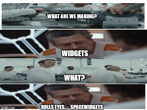 Andor Prison | WHAT ARE WE MAKING? WIDGETS; WHAT? ROLLS EYES..... SPACEWIDGETS | image tagged in funny,star wars | made w/ Imgflip meme maker