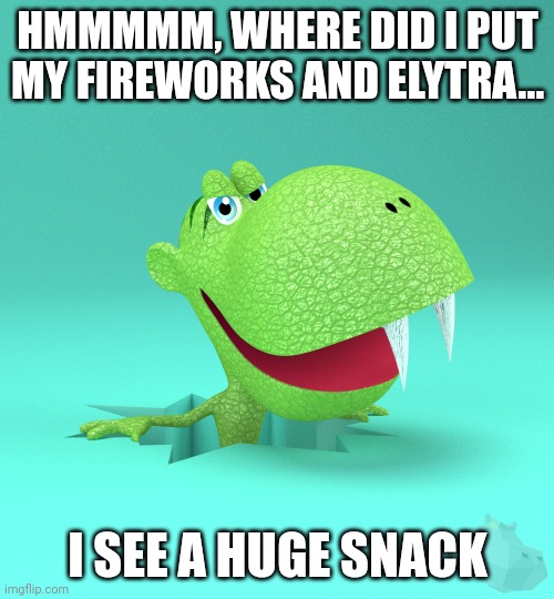 Ultra muncher | HMMMMM, WHERE DID I PUT MY FIREWORKS AND ELYTRA... I SEE A HUGE SNACK | image tagged in ultra muncher | made w/ Imgflip meme maker