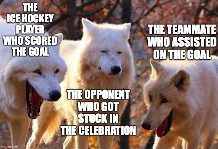 I've seen this happen a few times and it's somewhat hilarious | THE ICE HOCKEY PLAYER WHO SCORED THE GOAL; THE TEAMMATE WHO ASSISTED ON THE GOAL; THE OPPONENT WHO GOT STUCK IN THE CELEBRATION | image tagged in laughing wolf,sports,memes,funny,ice hockey | made w/ Imgflip meme maker