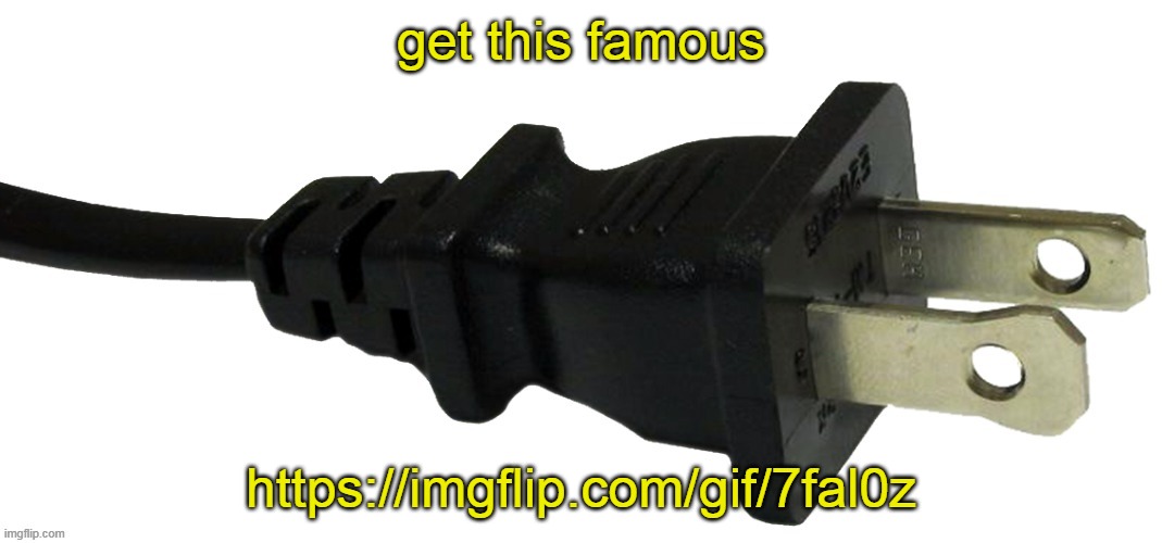 plug | get this famous; https://imgflip.com/gif/7fal0z | image tagged in plug | made w/ Imgflip meme maker