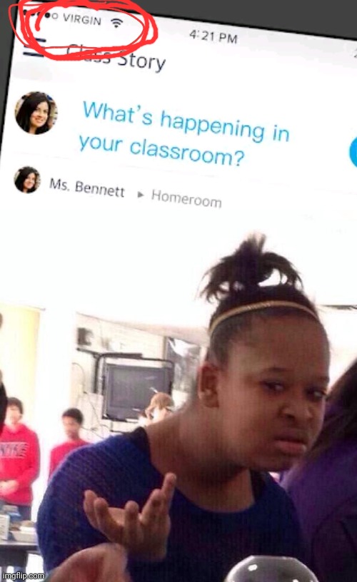 Saw this in a class dojo ad | image tagged in memes,black girl wat | made w/ Imgflip meme maker