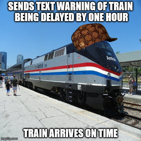 SENDS TEXT WARNING OF TRAIN BEING DELAYED BY ONE HOUR TRAIN ARRIVES ON TIME | made w/ Imgflip meme maker