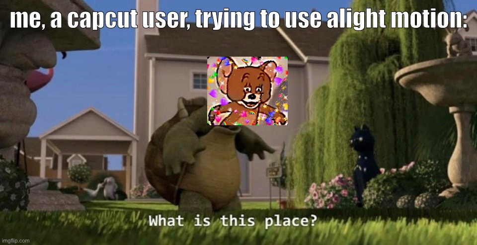 What is this place | me, a capcut user, trying to use alight motion: | image tagged in what is this place | made w/ Imgflip meme maker