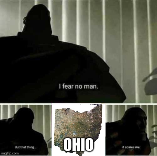 It scares me | OHIO | image tagged in i fear no man | made w/ Imgflip meme maker