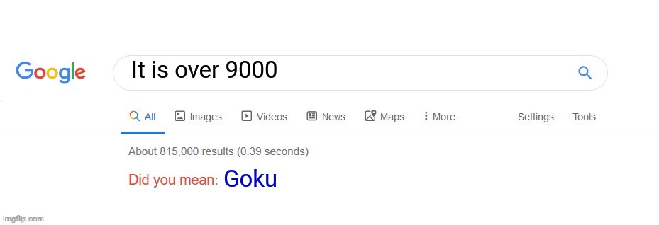 Did you mean? | It is over 9000; Goku | image tagged in memes,dragon,ball | made w/ Imgflip meme maker