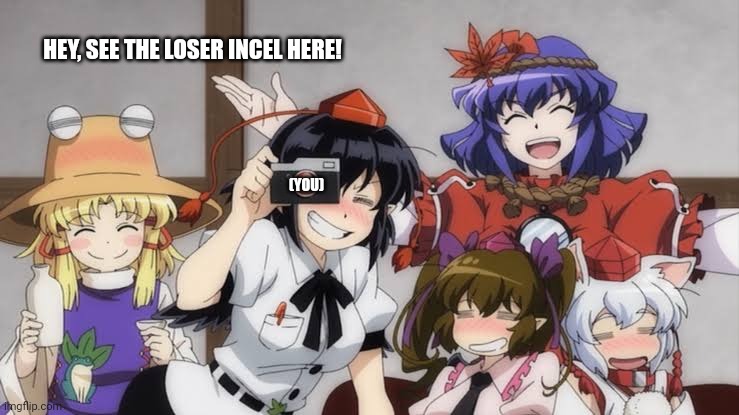 HEY, SEE THE LOSER INCEL HERE! (YOU) | image tagged in memes,incel,loser | made w/ Imgflip meme maker