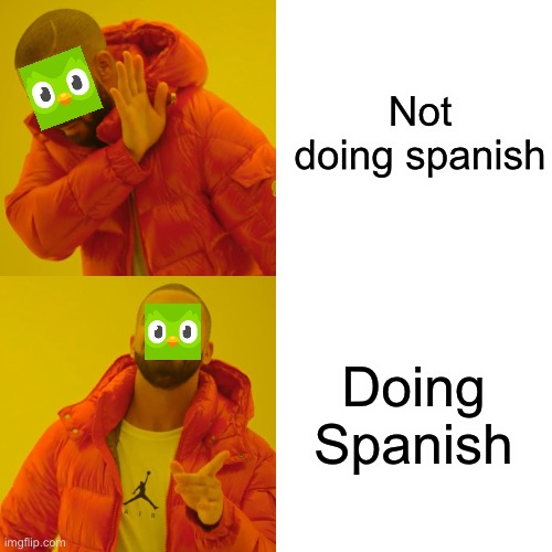 Drake Hotline Bling | Not doing spanish; Doing Spanish | image tagged in memes,drake hotline bling | made w/ Imgflip meme maker