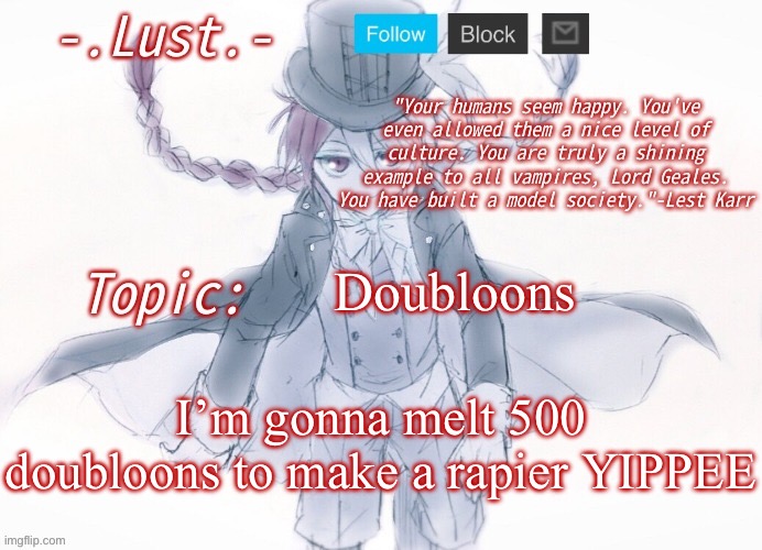 Yarr harr | Doubloons; I’m gonna melt 500 doubloons to make a rapier YIPPEE | image tagged in lust's lest karr template | made w/ Imgflip meme maker