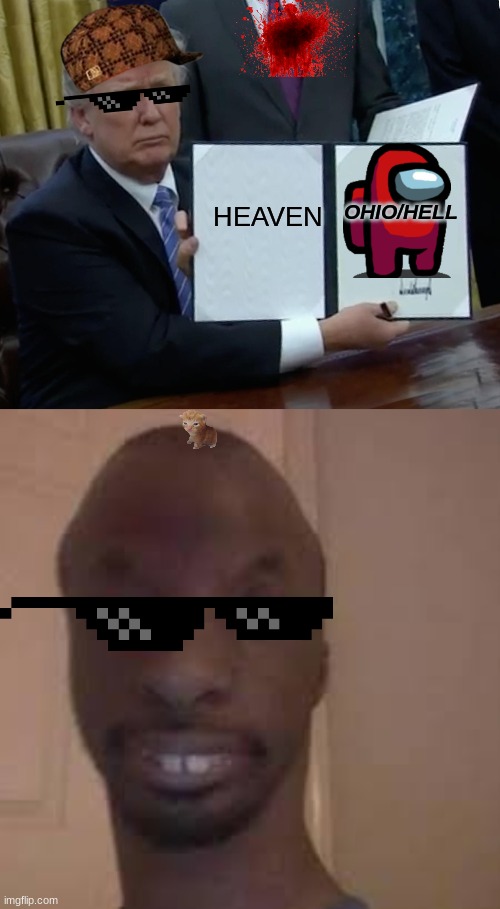 HEAVEN; OHIO/HELL | image tagged in memes,trump bill signing | made w/ Imgflip meme maker