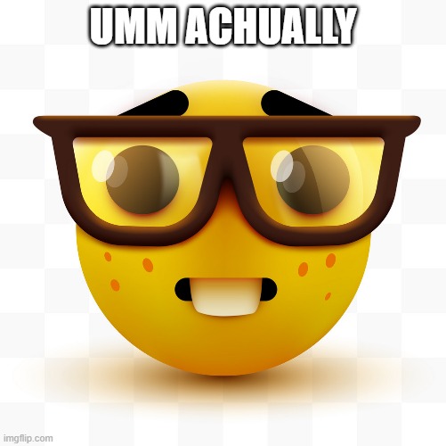 Nerd emoji | UMM ACHUALLY | image tagged in nerd emoji | made w/ Imgflip meme maker