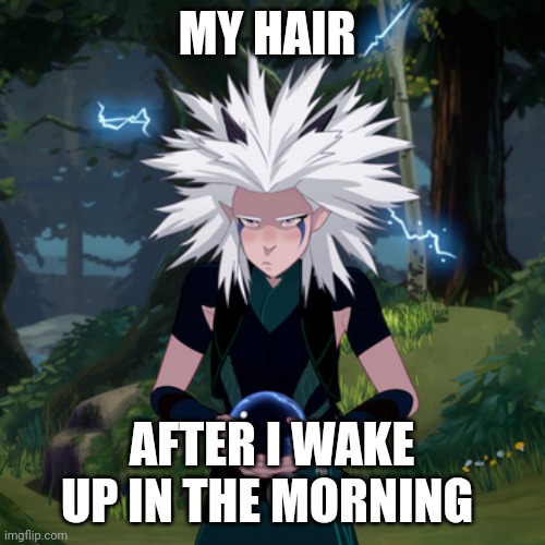 I look like electrocuted Rayla every single time I wake up in the morning | MY HAIR; AFTER I WAKE UP IN THE MORNING | image tagged in zapped rayla | made w/ Imgflip meme maker