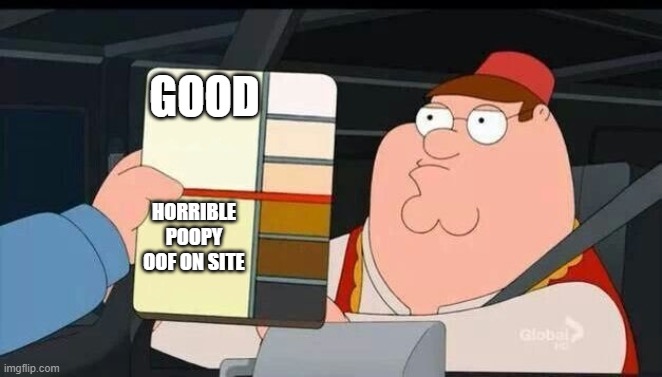 true | GOOD; HORRIBLE POOPY OOF ON SITE | image tagged in peter griffin skin color chart race terrorist blank | made w/ Imgflip meme maker