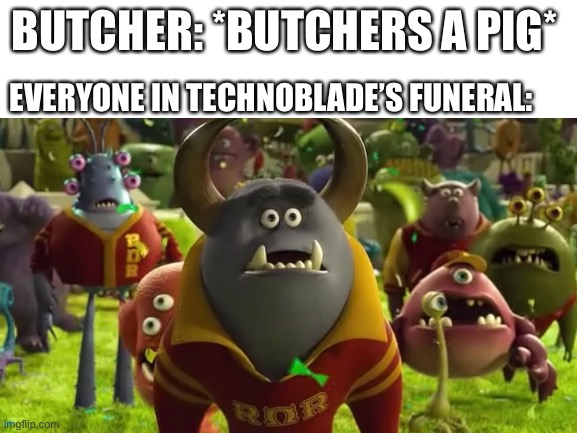 Technoblade meme ( I’m very sorry please forgive me ) | BUTCHER: *BUTCHERS A PIG*; EVERYONE IN TECHNOBLADE’S FUNERAL: | image tagged in technoblade | made w/ Imgflip meme maker