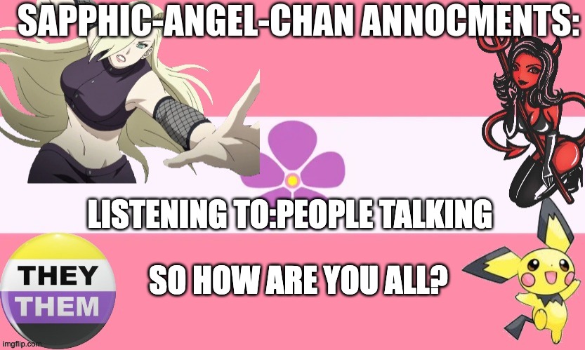 i have nothing else to do | LISTENING TO:PEOPLE TALKING; SO HOW ARE YOU ALL? | image tagged in sapphic-angel-chan temple | made w/ Imgflip meme maker