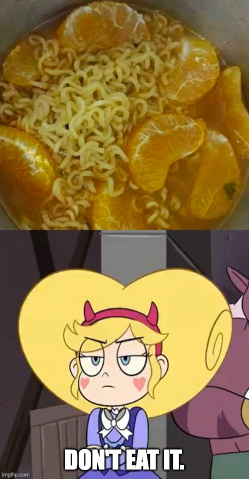 DON'T EAT IT. | image tagged in star butterfly,gross,food,memes,star vs the forces of evil | made w/ Imgflip meme maker