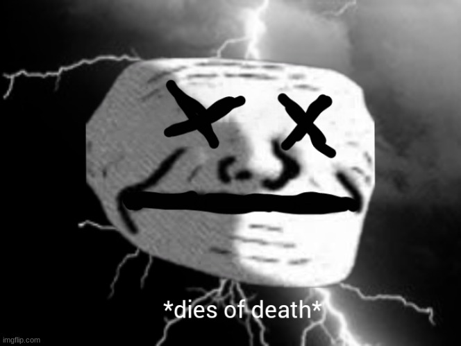 Dies of death | image tagged in dies of death | made w/ Imgflip meme maker