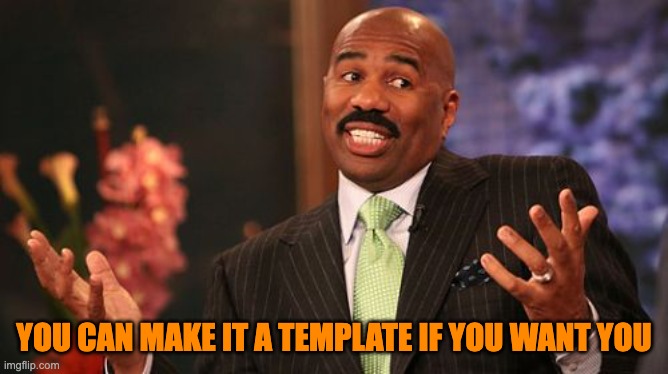 Steve Harvey | YOU CAN MAKE IT A TEMPLATE IF YOU WANT YOU | image tagged in memes,steve harvey | made w/ Imgflip meme maker