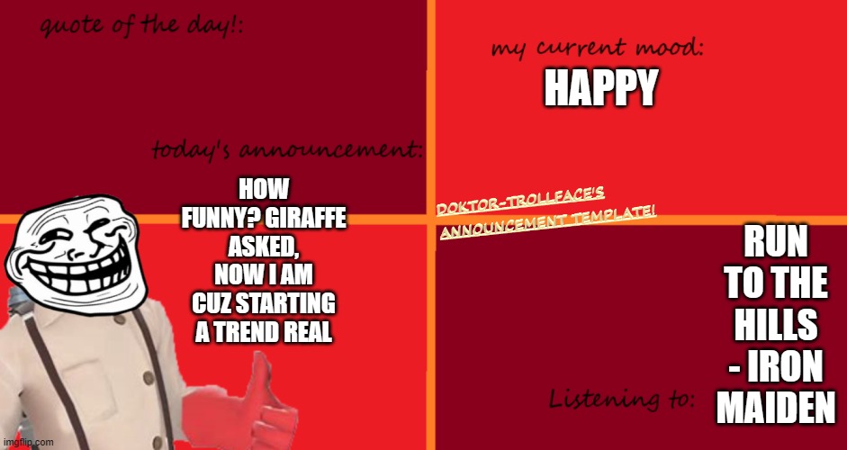 HAPPY; HOW FUNNY? GIRAFFE ASKED, NOW I AM CUZ STARTING A TREND REAL; RUN TO THE HILLS - IRON MAIDEN | made w/ Imgflip meme maker