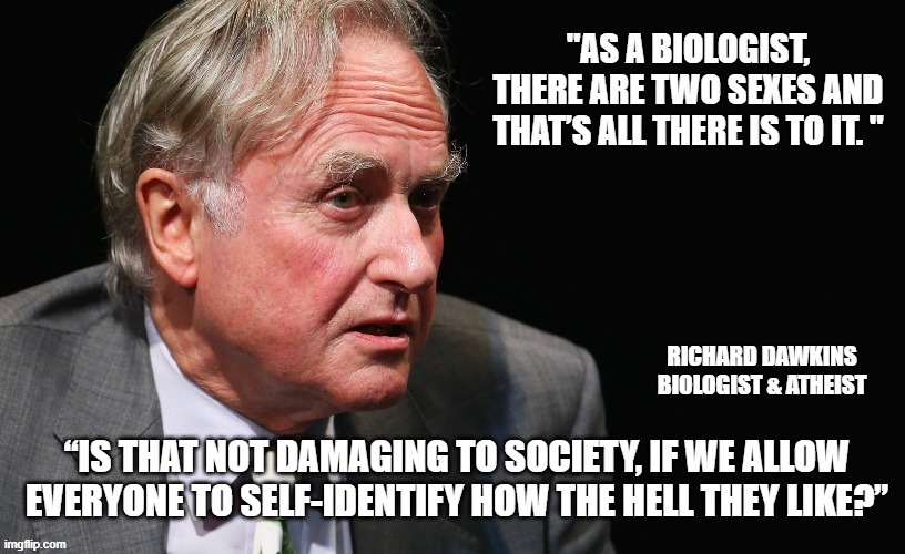 When even liberals are shocked. | image tagged in richard dawkins,trans,science,common sense | made w/ Imgflip meme maker