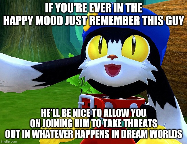 Klonoa is his name, saving dream places is his game, so stake yourc chances to claim | IF YOU'RE EVER IN THE HAPPY MOOD JUST REMEMBER THIS GUY; HE'LL BE NICE TO ALLOW YOU ON JOINING HIM TO TAKE THREATS OUT IN WHATEVER HAPPENS IN DREAM WORLDS | image tagged in klonoa,namco,bandai-namco,namco-bandai,bamco,smashbroscontender | made w/ Imgflip meme maker
