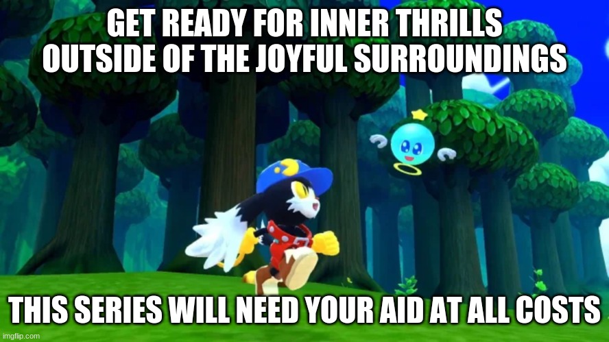 Where Klonoa goes around he'll need all your gatherings to help him | GET READY FOR INNER THRILLS OUTSIDE OF THE JOYFUL SURROUNDINGS; THIS SERIES WILL NEED YOUR AID AT ALL COSTS | image tagged in klonoa,namco,bandai-namco,namco-bandai,bamco,smashbroscontender | made w/ Imgflip meme maker