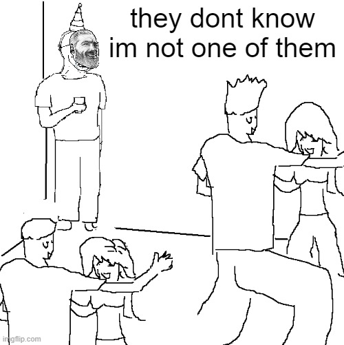 "that chad is not one of us" | they dont know im not one of them | image tagged in they don't know | made w/ Imgflip meme maker