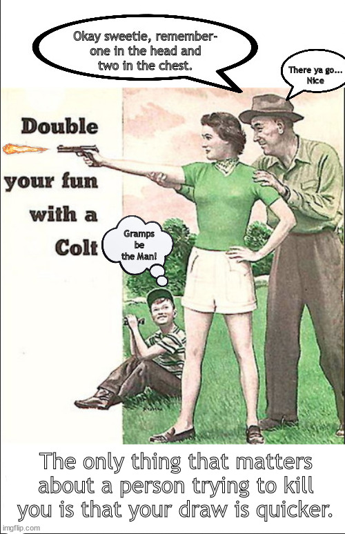 When real life bites, bite harder. | The only thing that matters about a person trying to kill you is that your draw is quicker. | image tagged in memes,dark realities | made w/ Imgflip meme maker