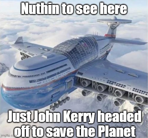 Rules for Thee | Nuthin to see here; Just John Kerry headed off to save the Planet | image tagged in john kerry climate meme | made w/ Imgflip meme maker