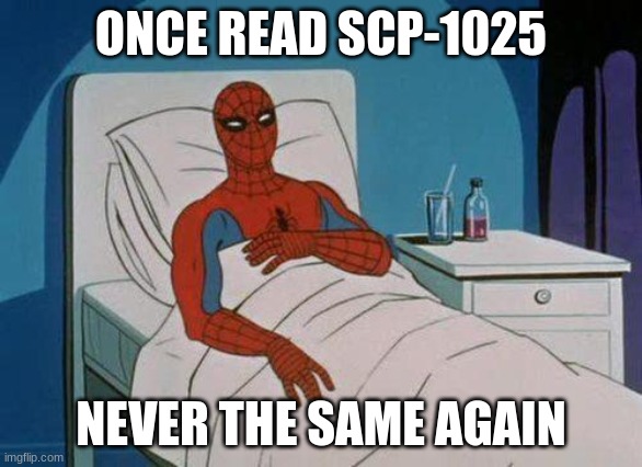 Spiderman Hospital Meme | ONCE READ SCP-1025; NEVER THE SAME AGAIN | image tagged in memes,spiderman hospital,spiderman | made w/ Imgflip meme maker