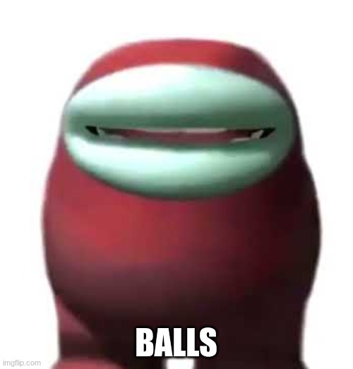 Amogus Sussy | BALLS | image tagged in amogus sussy | made w/ Imgflip meme maker