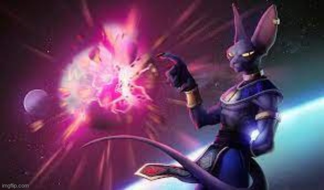 Lord Beerus destroys planet | image tagged in lord beerus destroys planet | made w/ Imgflip meme maker