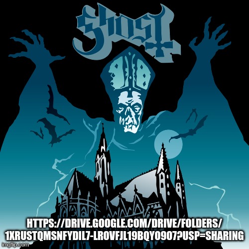 Ghost- Opus Eponymous Full Album | HTTPS://DRIVE.GOOGLE.COM/DRIVE/FOLDERS/
1XRUSTQMSNFYDIL7-LROVFJL19BQYO9O7?USP=SHARING | image tagged in ghost | made w/ Imgflip meme maker