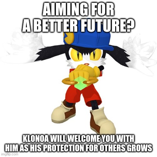 The dream worlds fates is on Klonoa's & your hands | AIMING FOR A BETTER FUTURE? KLONOA WILL WELCOME YOU WITH HIM AS HIS PROTECTION FOR OTHERS GROWS | image tagged in klonoa,namco,bandai-namco,namco-bandai,bamco,smashbroscontender | made w/ Imgflip meme maker