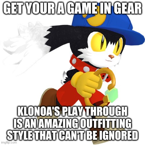 Willing to convert towards a series you've been waiting for? | GET YOUR A GAME IN GEAR; KLONOA'S PLAY THROUGH IS AN AMAZING OUTFITTING STYLE THAT CAN'T BE IGNORED | image tagged in klonoa,namco,bandai-namco,namco-bandai,bamco,smashbroscontender | made w/ Imgflip meme maker