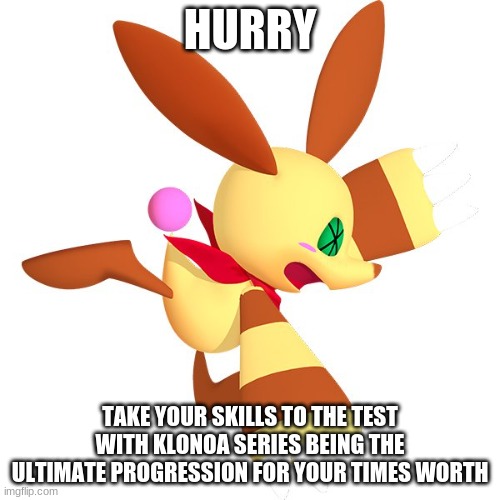 Klonoa is worth your value & time once you see how it turns out | HURRY; TAKE YOUR SKILLS TO THE TEST WITH KLONOA SERIES BEING THE ULTIMATE PROGRESSION FOR YOUR TIMES WORTH | image tagged in klonoa,namco,bandai-namco,namco-bandai,bamco,smashbroscontender | made w/ Imgflip meme maker