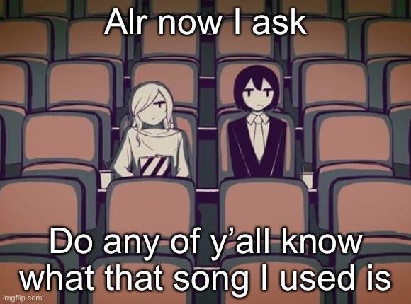 Avogado6 | Alr now I ask; Do any of y’all know what that song I used is | image tagged in avogado6 | made w/ Imgflip meme maker