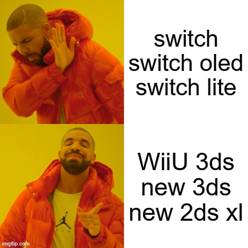 Drake Hotline Bling Meme | switch switch oled switch lite; WiiU 3ds
new 3ds
new 2ds xl | image tagged in memes,drake hotline bling | made w/ Imgflip meme maker