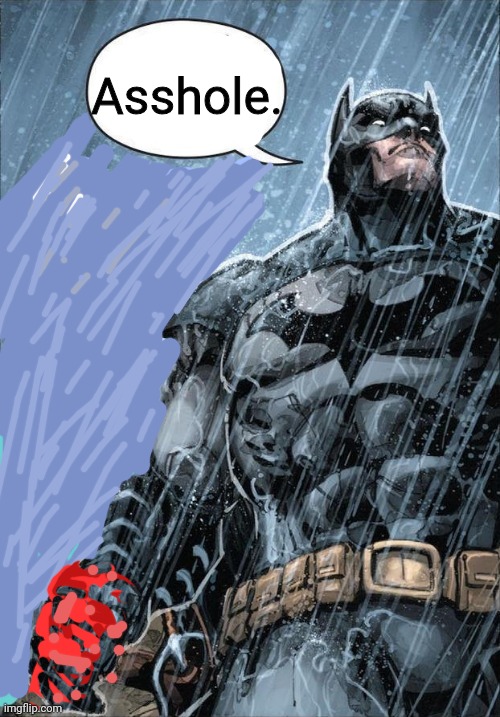 This is where I watched my parents die | Asshole. | image tagged in this is where i watched my parents die | made w/ Imgflip meme maker