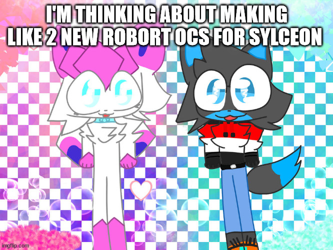 i misspelled robot on porpus | I'M THINKING ABOUT MAKING LIKE 2 NEW ROBORT OCS FOR SYLCEON | image tagged in sylceon and christian drawn by tulip | made w/ Imgflip meme maker