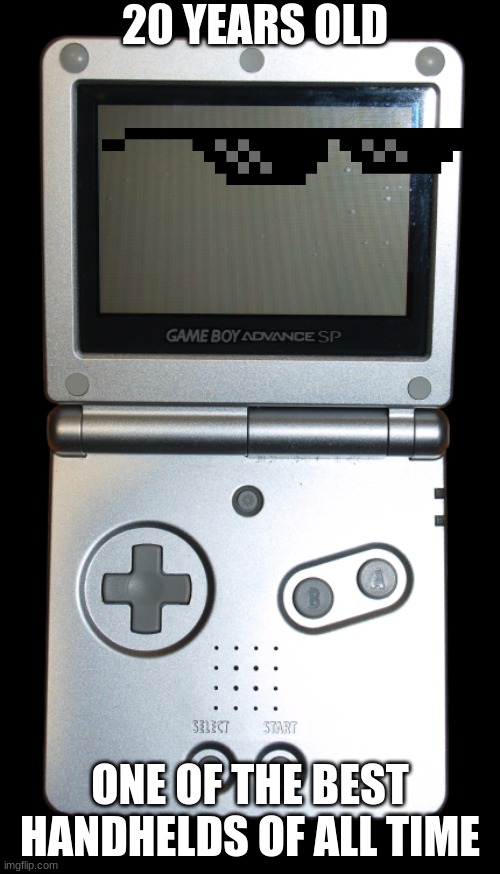 Gameboy Advance SP | 20 YEARS OLD; ONE OF THE BEST HANDHELDS OF ALL TIME | image tagged in gbasp | made w/ Imgflip meme maker
