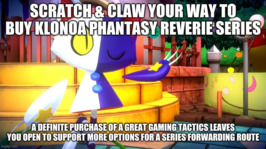 Get into the Klonoa groove | SCRATCH & CLAW YOUR WAY TO BUY KLONOA PHANTASY REVERIE SERIES; A DEFINITE PURCHASE OF A GREAT GAMING TACTICS LEAVES YOU OPEN TO SUPPORT MORE OPTIONS FOR A SERIES FORWARDING ROUTE | image tagged in klonoa,namco,bandai-namco,namco-bandai,bamco,smashbroscontender | made w/ Imgflip meme maker