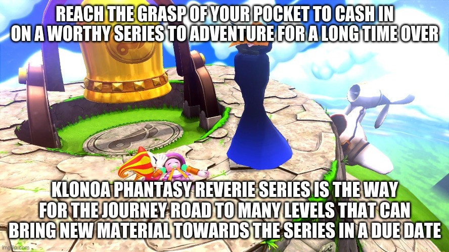 REACH THE GRASP OF YOUR POCKET TO CASH IN ON A WORTHY SERIES TO ADVENTURE FOR A LONG TIME OVER; KLONOA PHANTASY REVERIE SERIES IS THE WAY FOR THE JOURNEY ROAD TO MANY LEVELS THAT CAN BRING NEW MATERIAL TOWARDS THE SERIES IN A DUE DATE | image tagged in klonoa,namco,bandai-namco,namco-bandai,bamco,smashbroscontender | made w/ Imgflip meme maker
