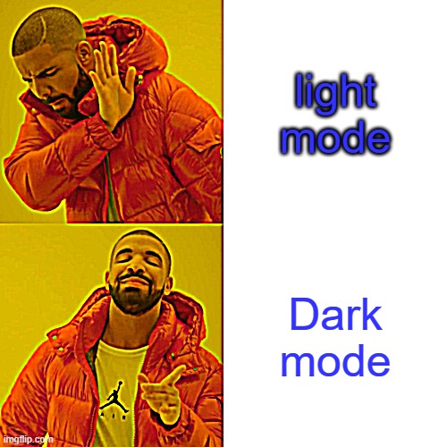 yes | light mode; Dark mode | image tagged in memes,drake hotline bling | made w/ Imgflip meme maker