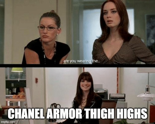 are you wearing the Chanel boots? | CHANEL ARMOR THIGH HIGHS | image tagged in are you wearing the chanel boots | made w/ Imgflip meme maker