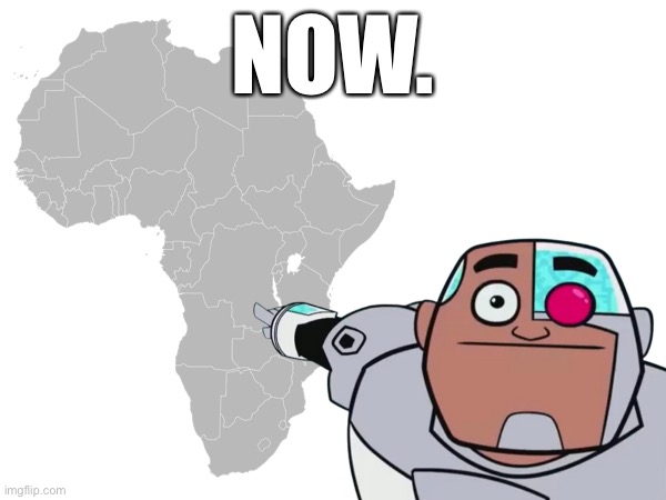 Go back to africa | NOW. | made w/ Imgflip meme maker